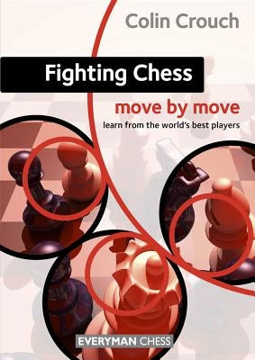 Fighting Chess: Move by Move by Crouch, Colin