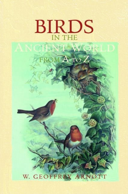 Birds in the Ancient World from A to Z by Arnott, W. Geoffrey