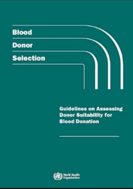 Blood Donor Selection: Guidelines on Assessing Donor Suitability for Blood Donation by World Health Organization