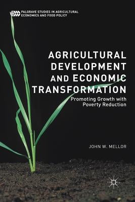 Agricultural Development and Economic Transformation: Promoting Growth with Poverty Reduction by Mellor, John W.