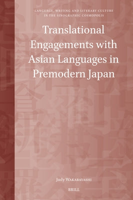 Translational Engagements with Asian Languages in Premodern Japan by Wakabayashi, Judy