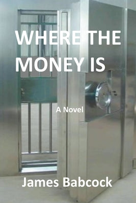 Where the Money Is by Babcock, James