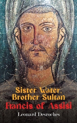 Sister Water, Brother Sultan - Francis of Assisi by DesRoches, Leonard