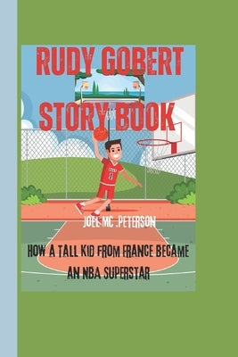 Rudy Gobert story Book: How a Tall Kid from France Became an NBA Superstar by Peterson, Joel MC