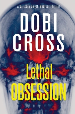 Lethal Obsession: A gripping medical thriller by Cross, Dobi