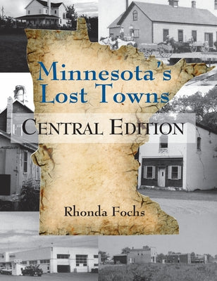 Minnesota's Lost Towns Central Edition: Volume 2 by Fochs, Rhonda