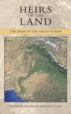 Heirs of the Land: The Sikhs of the Great Punjab by Singh Solicitor, Bhupinder