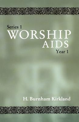 Worship Aids: Series 1, Year 1 by Kirkland, H. Burnham