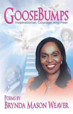 Goose Bumps! Inspiration, courage and fear by Weaver, Brynda Mason