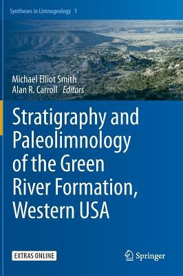 Stratigraphy and Paleolimnology of the Green River Formation, Western USA by Smith, Michael Elliot