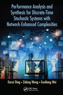 Performance Analysis and Synthesis for Discrete-Time Stochastic Systems with Network-Enhanced Complexities by Ding, Derui