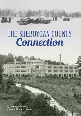The Sheboygan County Connection by Research Center, Sheb Co Historical