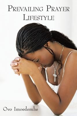 Prevailing Prayer Lifestyle by Imoedemhe, Ovo
