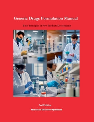 Generic Drugs Formulation Manual: Basic Principles of New Products Development (3rd Edition) by Quiñónez, Francisco de Latorre