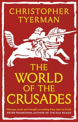 The World of the Crusades by Tyerman, Christopher