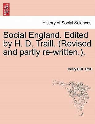 Social England. Edited by H. D. Traill. (Revised and partly re-written.). by Traill, Henry Duff