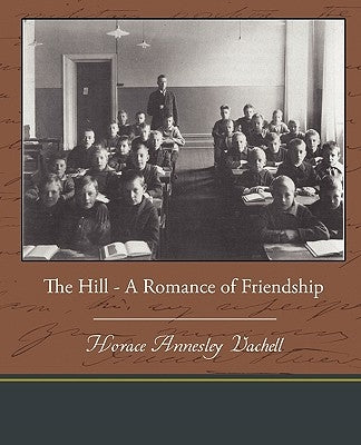 The Hill - A Romance of Friendship by Vachell, Horace Annesley