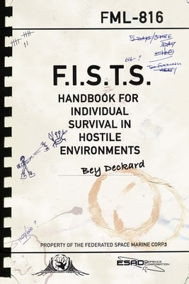 F.I.S.T.S. Handbook For Individual Survival in Hostile Environments by Deckard, Bey
