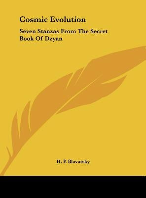 Cosmic Evolution: Seven Stanzas From The Secret Book Of Dzyan by Blavatsky, H. P.