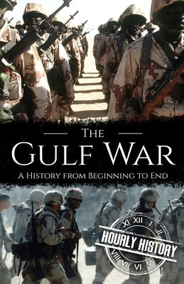 The Gulf War: A History from Beginning to End by History, Hourly