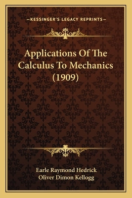 Applications Of The Calculus To Mechanics (1909) by Hedrick, Earle Raymond