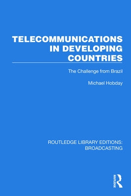 Telecommunications in Developing Countries: The Challenge from Brazil by Hobday, Michael