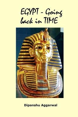 Egypt - Going back in Time by Aggarwal, Dipanshu