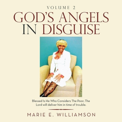 God's Angels in Disguise: Blessed Is He Who Considers the Poor; the Lord Will Deliver Him in Time of Trouble. by Williamson, Marie E.