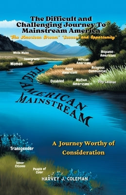 Making the Difficult and Challenging Journey to "Mainstream America": A Journey Worthy of Consideration by Coleman, Harvey J.
