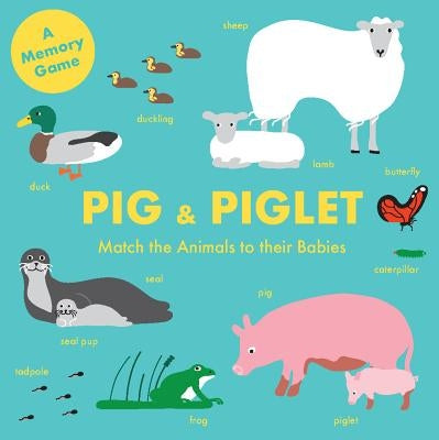 Pig and Piglet: Match the Animals to Their Babies (an Early Learning Memory Game) by Magma
