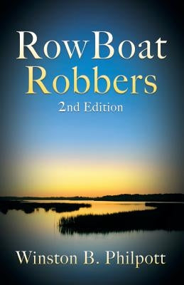 RowBoat Robbers: 2nd Edition by Philpott, Winston B.