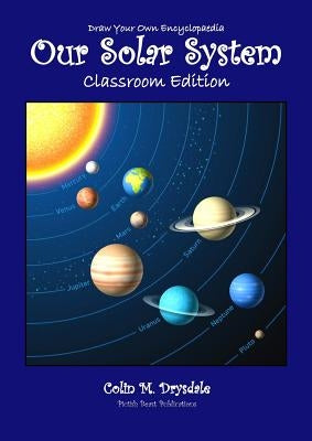 Draw Your Own Encyclopaedia Our Solar System - Classroom Edition by Drysdale, Colin M.