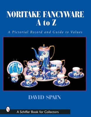 Noritake Fancyware A to Z: A Pictorial Record and Guide to Values by Spain, David