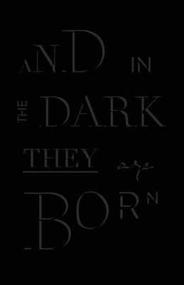 And in the Dark They Are Born by Francis, Garrett
