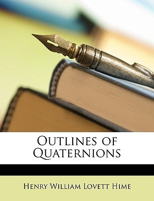 Outlines of Quaternions by Hime, Henry William Lovett