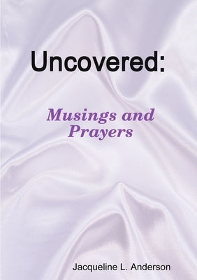 Uncovered Musings and Prayers by Anderson, Jacqueline L.