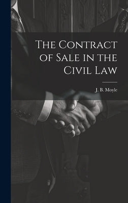 The Contract of Sale in the Civil Law by Moyle, J. B.