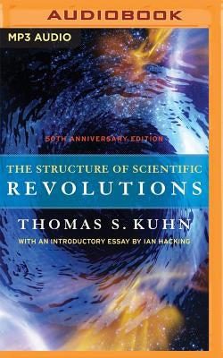 The Structure of Scientific Revolutions: 50th Anniversary Edition by Kuhn, Thomas S.