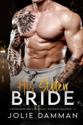 His Stolen Bride: A BWWM Dark Mafia Romance by Damman, Jolie