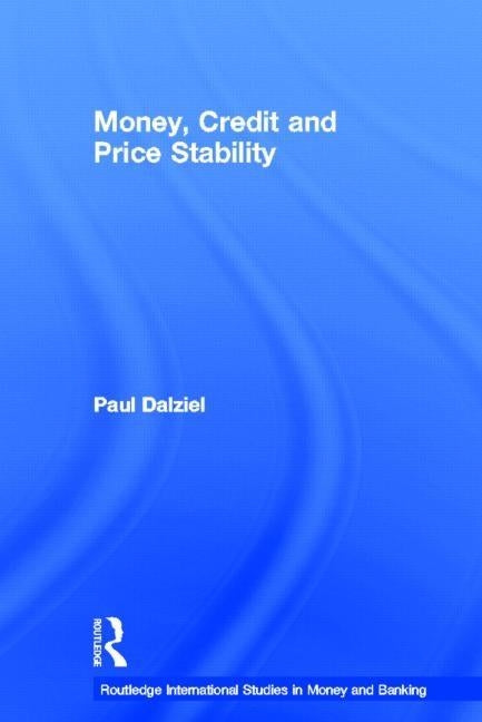 Money, Credit and Price Stability by Dalziel, Paul