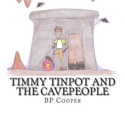 Timmy Tinpot and the Cavepeople by Cooper, Bp