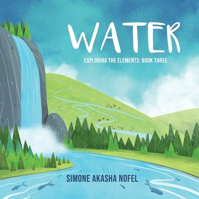 Water: Exploring the Elements by Nofel, Simone Akasha