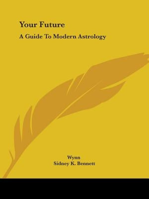 Your Future: A Guide To Modern Astrology by Wynn