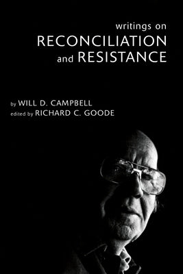 Writings on Reconciliation and Resistance by Campbell, Will D.