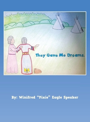 They Gave Me Dreams by Speaker, Winifred Pixie Eagle