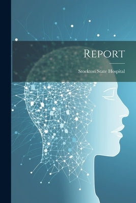 Report by Stockton State Hospital (Calif )