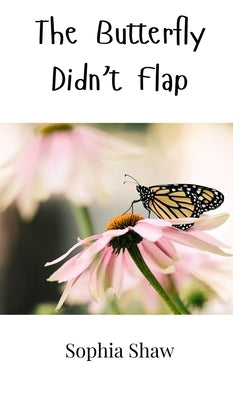 The Butterfly Didn't Flap by Shaw, Sophia