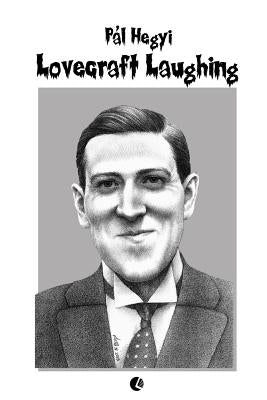 Lovecraft Laughing: Uncanny Memes in the Weird by Hegyi, Pál