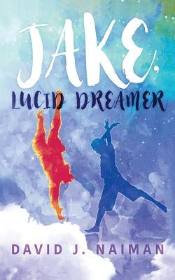 Jake, Lucid Dreamer by Naiman, David J.
