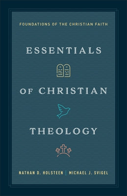 Essentials of Christian Theology: Foundations of the Christian Faith by Holsteen, Nathan D.